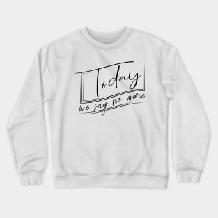 'Today We Say No More' Human Trafficking Shirt Crewneck Sweatshirt